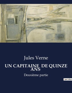 UN CAPITAINE  DE QUINZE ANS : L'aventure maritime et terrestre d'un jeune capitaine intrépide