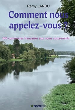 Comment nous appelez-vous ? 100 communes françaises aux noms surprenants