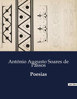 Poesias : Uma coletânea de poesias de António Augusto Soares de Passos, explorando temas de amor, morte e saudade.