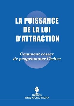 La puissance de la loi d'attraction - comment cesser de programmer l'échec (2e édition)