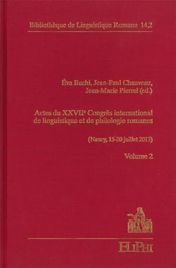 Actes du XXVIIe Congrès international de linguistique et de philologie romanes (Nancy, 15-20 juillet 2013)