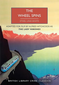 The wheel spins : Filmed by alfred hitchcock as the lady vanishes