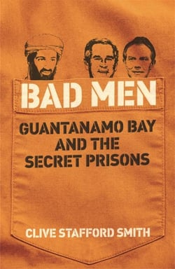 Bad Men - Guantanamo Bay and the Secret Prisons