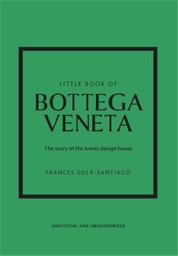 Little book of bottega veneta : The story of the iconic fashion house