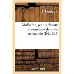 Malherbe, points obscurs et nouveaux de sa vie normande