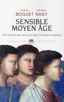 Sensible Moyen Âge - une histoire des émotions dans l'Occident médiéval