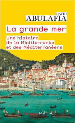 La Grande Mer : Une histoire de la Méditerranée et des Méditerranéens