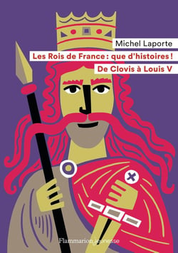 Les Rois de France : que d'histoires ! de Clovis à Louis V
