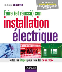 Faire (et réussir) son installation électrique - toutes les étapes pour faire les bons choix