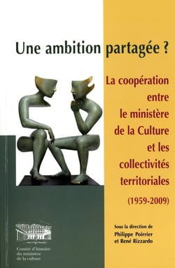 Une ambition partagée ? la coopération entre le ministère de la culture et les collectivités territoriales (1959-2009)