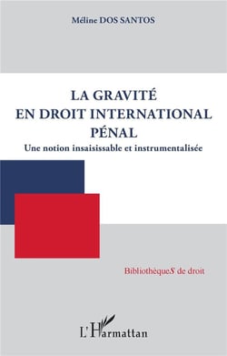La gravité en droit international pénal : une notion insaisissable et instrumentalisée