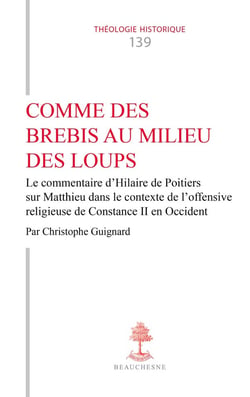 Comme des brebis au milieu des loups : Le commentaire d'Hilaire de Poitiers sur Matthieu dans le contexte de l'offensive religieuse de Constance II en Occident