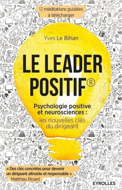 Le leader positif - psychologie positive et neurosciences : les nouvelles clés du dirigeant