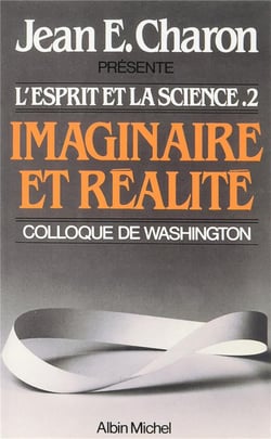 L'esprit et la science t.2 - imaginaire et réalité - colloque de Washington