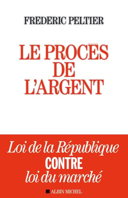 Le procès de l'argent - loi de la république contre loi du marché
