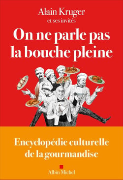 On ne parle pas la bouche pleine : Encyclopédie culturelle de la gourmandise