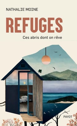 Refuges : Ces abris dont on rêve