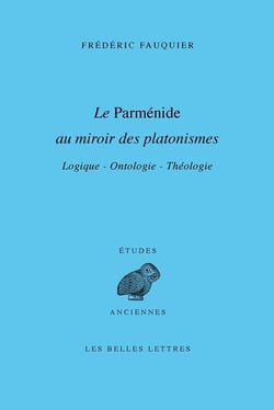 La parménide au miroir des platonismes - logique, ontologie, théologie