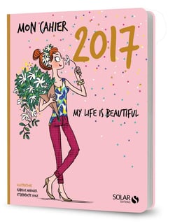 Mon cahier : my life is beautiful 2017