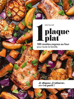 1 plaque = 1 plat : 100 recettes express au four pour toute la famille