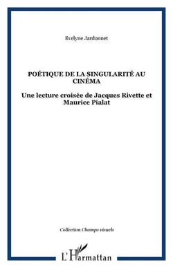 Poétique de la singularité au cinéma - une lecture croisée de jacques rivette et maurice pialat