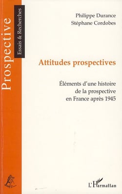 Attitudes prospectives - éléments d'une histoire de la prospective en France après 1945