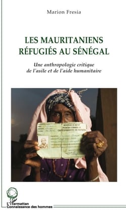 Les mauritaniens réfugiés au Sénégal - une anthropologie critique de l'asile et de l'aide humanitaire