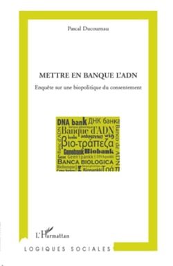 Mettre en banque l'ADN - enquête sur une biopolitique du consentement
