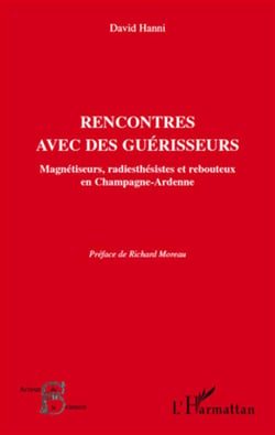 Rencontres avec des guérisseurs - magnétiseurs,  radiesthésistes et rebouteux en Champagne-Ardenne