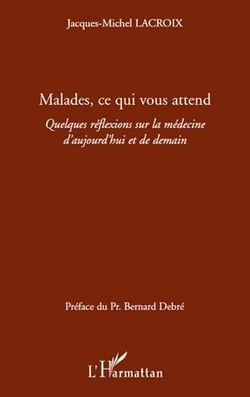 Malades, ce qui vous attend - quelques réflexions sur la médecine d'aujourd'hui et de demain