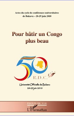 Pour bâtir un Congo plus beau - actes du cycle de conférences universitaires de Bukavu - 28-29 juin 2010