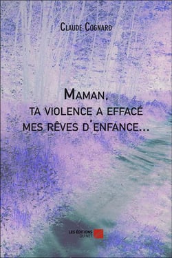 Maman, ta violence a effacé mes rêves d'enfance...