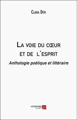 La voie du coeur et de l'esprit : anthologie poètique et littéraire