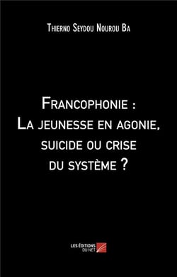 Francophonie : la jeunesse en agonie, suicide ou crise du systeme ?