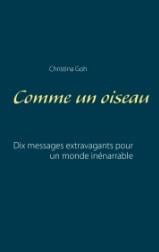 Comme un oiseau - dix messages extravagants pour un monde inénarrable