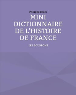 Mini dictionnaire de l'histoire de France t.3 - les Bourbons