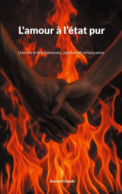 L'amour à l'état pur : Une vie entre épreuves, pardon et renaissance