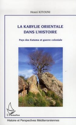 La Kabylie orientale dans l'histoire - pays des Kutuma et guerre coloniale