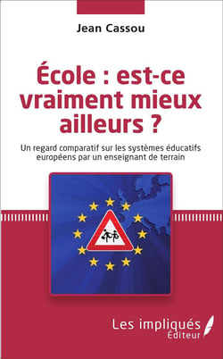 École : est-ce vraiment mieux ailleurs ? un regard comparatif sur les systèmes éducatifs européens par un enseignant de terrain