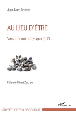 Au lieu d'être - vers une métaphysique de l'ici