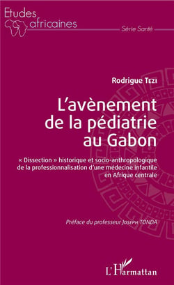 L'avènement de la pédiatrie au Gabon - "dissection" historique et socio-anthropologique de la professionnalisation d'une médecine infantile en Afrique centrale