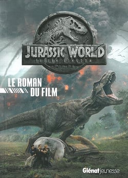Jurassic world - fallen kingdom le roman du film