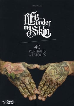 Life under my skin - 40 portraits de tatoués