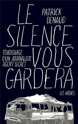 Le silence vous gardera - témoignage d'un journaliste espion