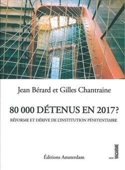 80000 détenus en 2017 ? - la dérive et l'impossible réforme de l'institution pénitentiaire