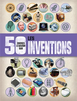 50 choses à savoir sur - les inventions
