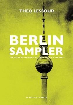 Berlin sampler : un siècle de musique, du cabaret a la techn