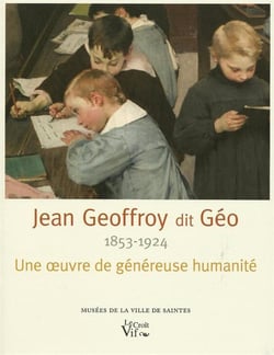 Jean Geoffroy (1853-1924) dit Géo - une oeuvre de généreuse humanité