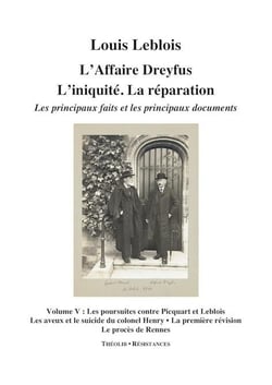 L'affaire Dreyfus - l'iniquité, la réparation, les principaux faits et documents t.5 - les poursuites contre Picquart et Leblois, le suicide du colonel Henry, la première révision, le procès de Rennes