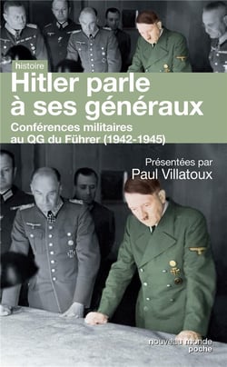 Hitler parle à ses généraux - conférences militaires au QG du Führer